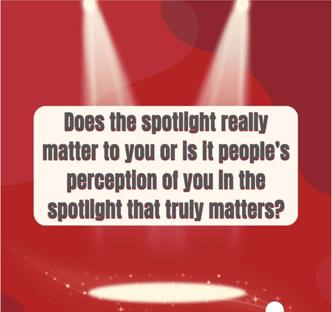 Red stage-spotlight graphic with the quote 'Does the spotlight really matter to you or is it people's perception of you in the spotlight that truly matters?'.