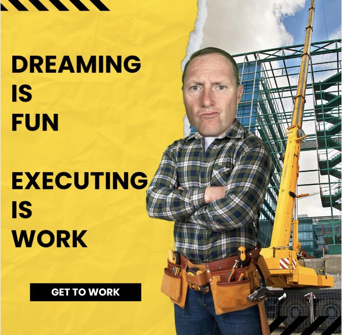 Meme graphic with Wayne's face composited onto a construction worker's body in front of a job site, arms crossed, beside the text 'Dreaming is fun. Executing is work.' and a 'Get to work' button.
